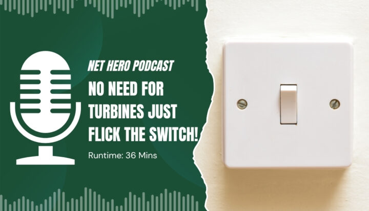 Net Hero Podcast – No need for turbines just flick the switch!