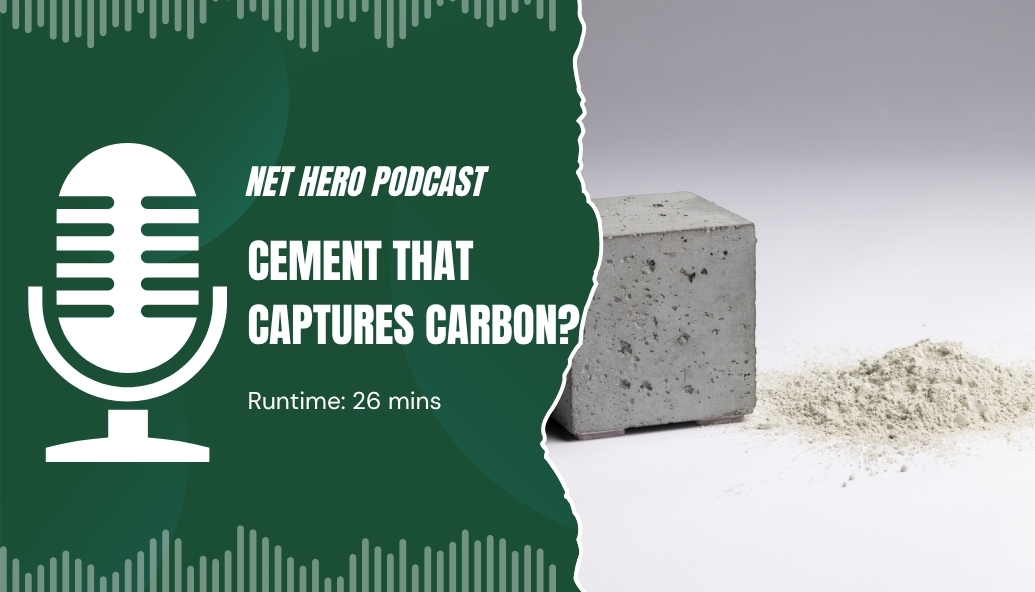 Net Hero Podcast – Concrete that stores carbon?