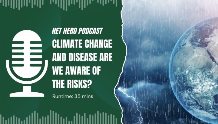 Net Hero Podcast – Climate change and disease are we aware of the risks?