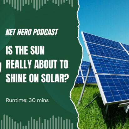 Net Hero Podcast – Is the sun really about to shine on solar?