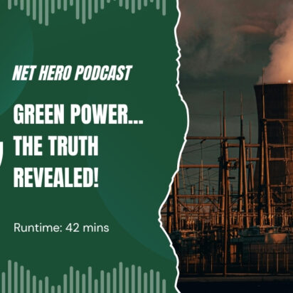 Net Hero Podcast – Green power…the truth revealed!