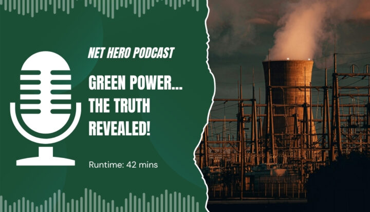 Net Hero Podcast – Green power…the truth revealed!