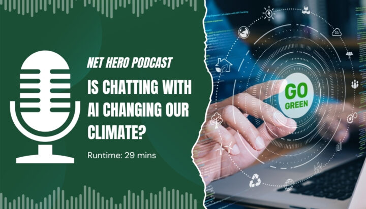 Net Hero Podcast – Is chatting with AI changing our climate?
