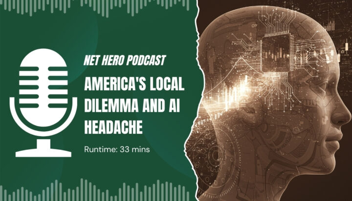 Net Hero Podcast – America’s local dilemma and AI headache