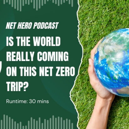 Net Hero Podcast – Is the world really coming on this net zero trip?