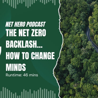 Net Hero Podcast – The net zero backlash… how to change minds