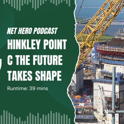 Net Hero Podcast – Hinkley Point C the future takes shape