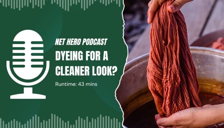 Net Hero Podcast – Dyeing for a cleaner look?