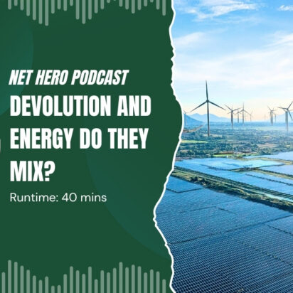 Net Hero Podcast – Devolution and energy do they mix?