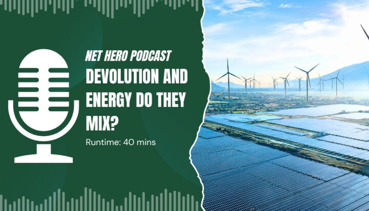 Net Hero Podcast – Devolution and energy do they mix?