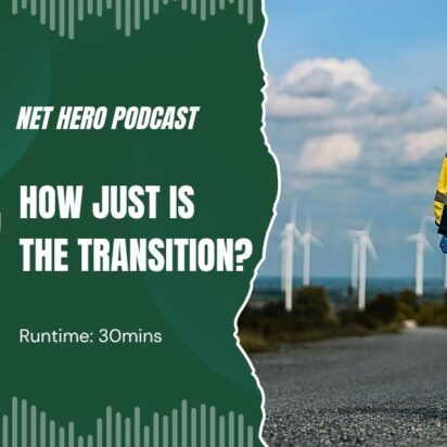 Net Hero Podcast – How just is the transition?
