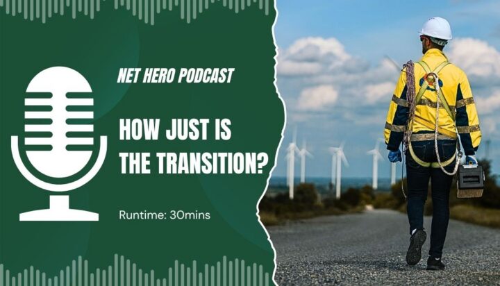 Net Hero Podcast – How just is the transition?