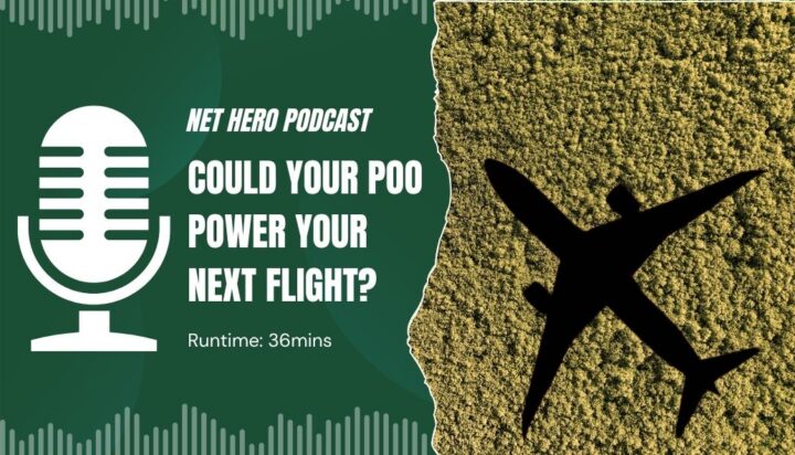 Net Hero Podcast – Could your poo power your next flight?